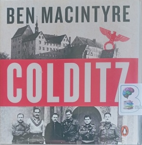 Colditz written by Ben MacIntyre performed by Ben MacIntyre on Audio CD (Unabridged)